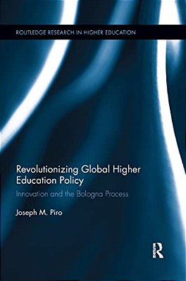 Revolutionizing Global Higher Education Policy: Innovation And The Bologna Process-..