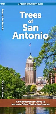 Trees Of San Antonio: A Folding Pocket Guide To Native & Other Distinctive Species-..