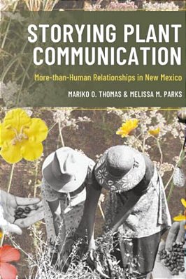 Storying Plant Communication: More-Than-human Relationships In New Mexico-..