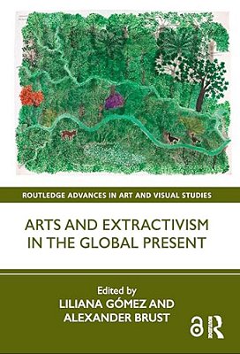 Arts And Extractivism In The Global Present-..