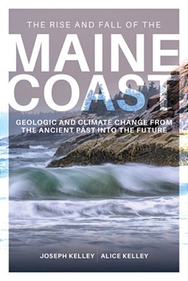 Rise And Fall Of The Maine Coast: A Geological History From Formation To The Future-..