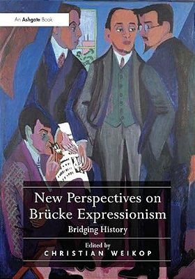 New Perspectives On Brücke Expressionism: Bridging History-..