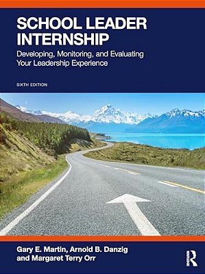 School Leader Internship: Developing, Monitoring, And Evaluating Your Leadership Experience-..