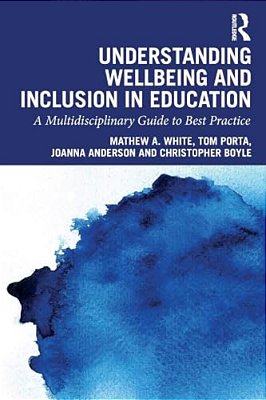 Understanding Wellbeing And Inclusion In Education: A Multidisciplinary Guide To Best Practice-..