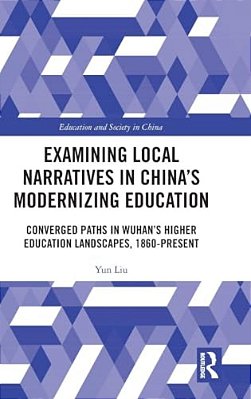 Examining Local Narratives In China's Modernizing Education: Converged Paths In Wuhan's Higher Education Landscapes, 1860-Present-..