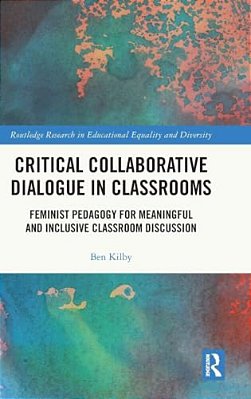 Critical Collaborative Dialogue In Classrooms: Feminist Pedagogy For Meaningful And Inclusive Classroom Discussion-..