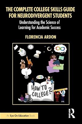 The Complete College Skills Guide For Neurodivergent Students: Understanding The Science Of Learning For Academic Success-..