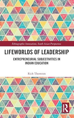 Lifeworlds Of Leadership: Entrepreneurial Subjectivities In Indian Education-..
