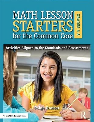 Math Lesson Starters For The Common Core, Grades 6-8: Activities Aligned To The Standards And Assessments-..