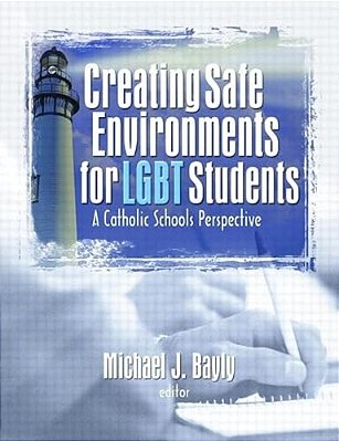 Creating Safe Environments For Lgbt Students: A Catholic Schools Perspective-..