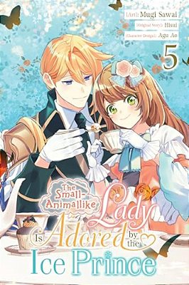 The Small-Animallike Lady Is Adored By The Ice Prince, Vol. 5 (Manga): Volume 5-..