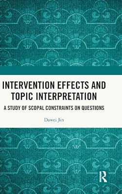Intervention Effects And Topic Interpretation: A Study Of Scopal Constraints On Questions-..