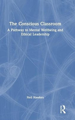 The Conscious Classroom: A Pathway To Mental Wellbeing And Ethical Leadership-..