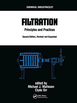 Filtration: Principles And Practices, Second Edition, Revised And Expanded-..