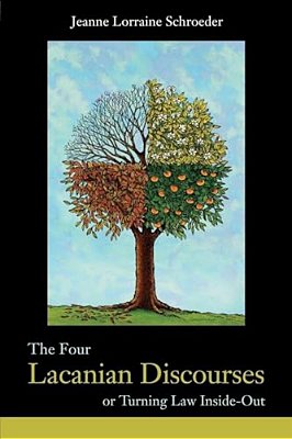 The Four Lacanian Discourses: Or Turning Law Inside Out-..