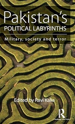 Pakistan's Political Labyrinths: Military, Society And Terror-..