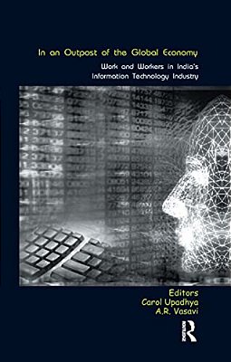 In An Outpost Of The Global Economy: Work And Workers In India's Information Technology Industry-..