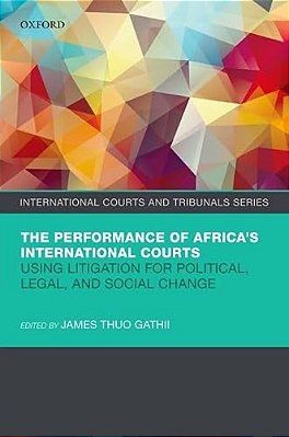 Performance Of Africa's International Courts: Using Litigation For Political, Legal, And Social Change-..
