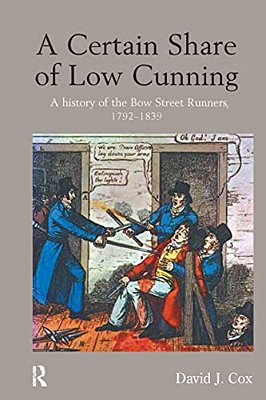 A Certain Share Of Low Cunning: A History Of The Bow Street Runners, 1792-1839-..