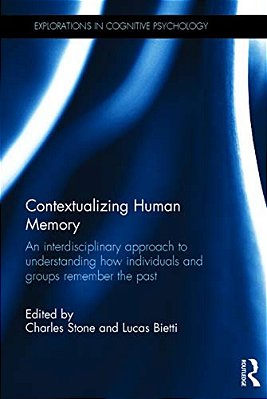 Contextualizing Human Memory: An Interdisciplinary Approach To Understanding How Individuals And Groups Remember The Past-..