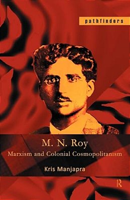 M. N. Roy: Marxism And Colonial Cosmopolitanism-..