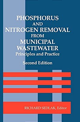 Phosphorus And Nitrogen Removal From Municipal Wastewater: Principles And Practice, Second Edition-..