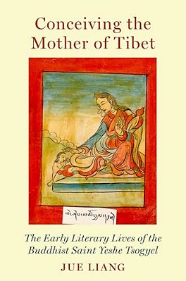 Conceiving The Mother Of Tibet: The Early Literary Lives Of The Buddhist Saint Yeshe Tsogyel-..