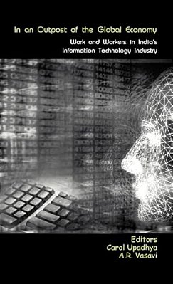 In An Outpost Of The Global Economy: Work And Workers In India's Information Technology Industry-..