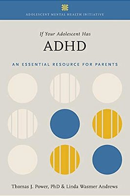 If Your Adolescent Has Adhd: An Essential Resource For Parents-..