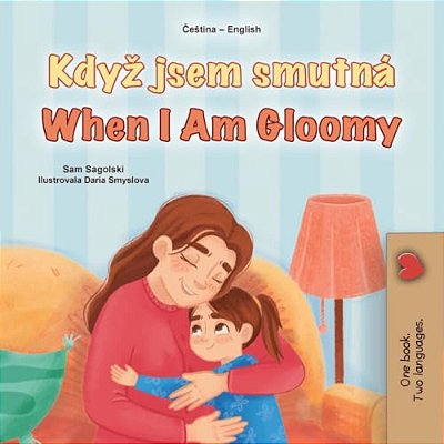 When I Am Gloomy (Czech English Bilingual Children's Book)-..