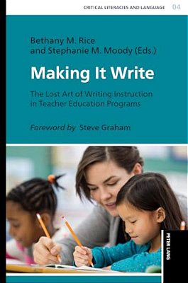 Making It Write: The Lost Art Of Writing Instruction In Teacher Education Programs-..