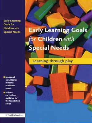 Early Learning Goals For Children With Special Needs: Learning Through Play-..