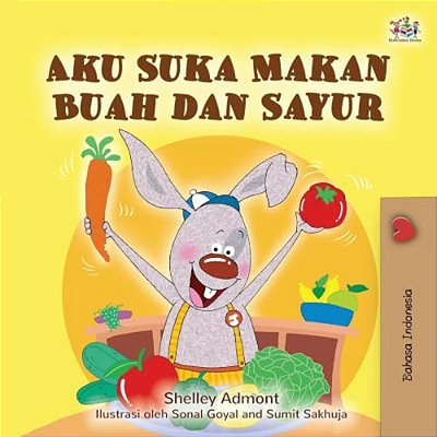 I Love To Eat Fruits And Vegetables (Indonesian Book For Kids)-..