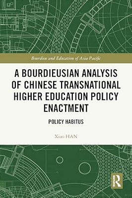A Bourdieusian Analysis Of Chinese Transnational Higher Education Policy Enactment: Policy Habitus-..