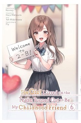 The Girl I Saved On The Train Turned Out To Be My Childhood Friend, Vol. 6 (Manga)-..