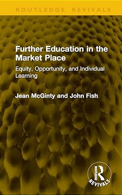 Further Education In The Market Place: Equity, Opportunity, And Individual Learning-..