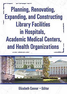 Planning, Renovating, Expanding, And Constructing Library Facilities In Hospitals, Academic Medical-..
