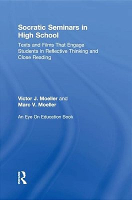 Socratic Seminars In High School: Texts And Films That Engage Students In Reflective Thinking And Close Reading-..