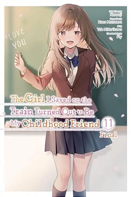 The Girl I Saved On The Train Turned Out To Be My Childhood Friend, Vol. 11 (Manga): Volume 11-..