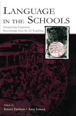 Language In The Schools: Integrating Linguistic Knowledge Into K-12 Teaching-..