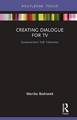 Creating Dialogue For Tv: Screenwriters Talk Television-..