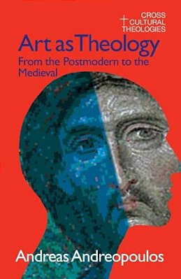 Art As Theology: From The Postmodern To The Medieval-..