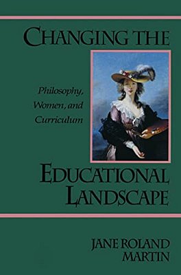 Changing The Educational Landscape: Philosophy, Women, And Curriculum-..