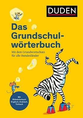 Das Grundschulwörterbuch - Mit Dem Grundwortschatz Für Alle Bundesländer. Mit Bildwörterbuch Englisch, Arabisch Und Türkisch-..
