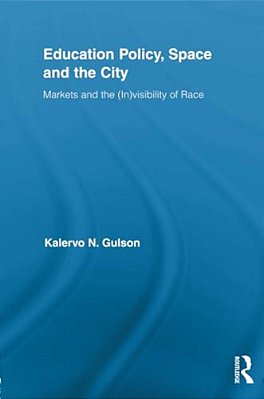 Education Policy, Space And The City: Markets And The (In)visibility Of Race-..