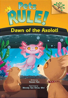 Dawn Of The Axolotl: A Branches Book (Pets Rule! #9)-..