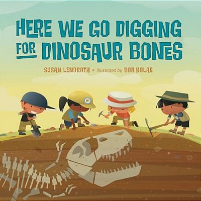 Here We Go Digging For Dinosaur Bones-..