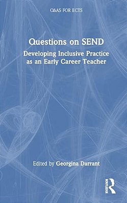 Questions On Send: Developing Inclusive Practice As An Early Career Teacher-..