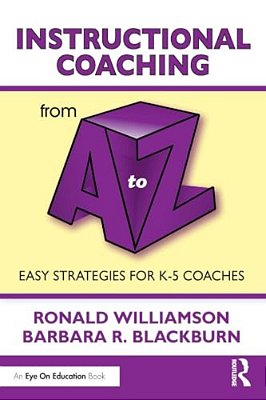 Instructional Coaching From A To Z: Easy Strategies For K-5 Coaches-..