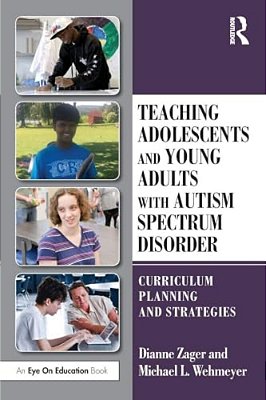 Teaching Adolescents And Young Adults With Autism Spectrum Disorder: Curriculum Planning And Strategies-..